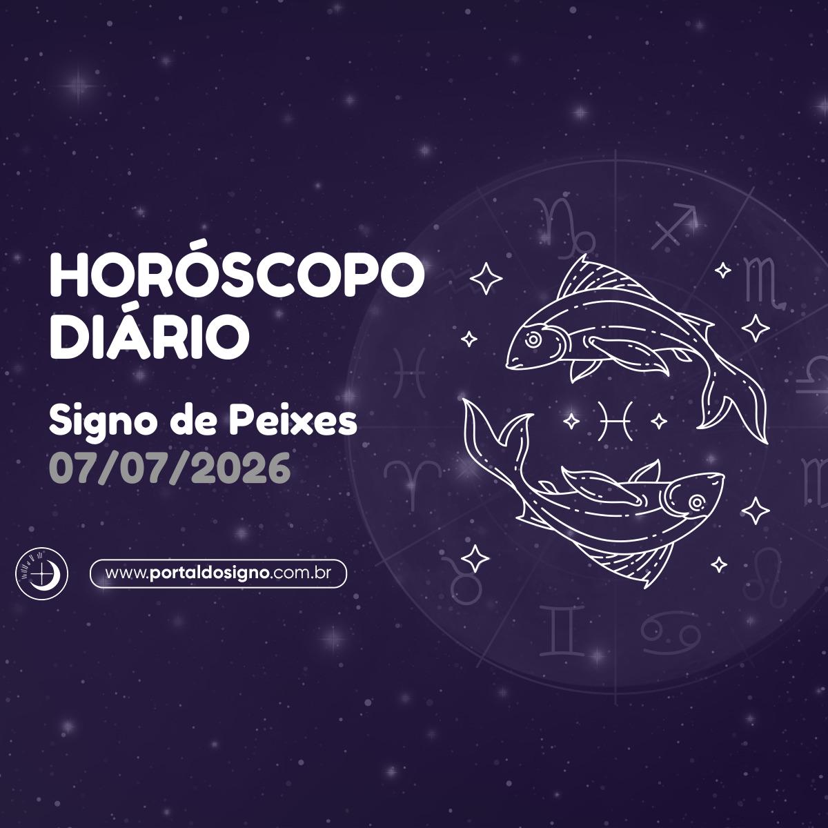 Horóscopo diário para Peixes em 07/07/2026