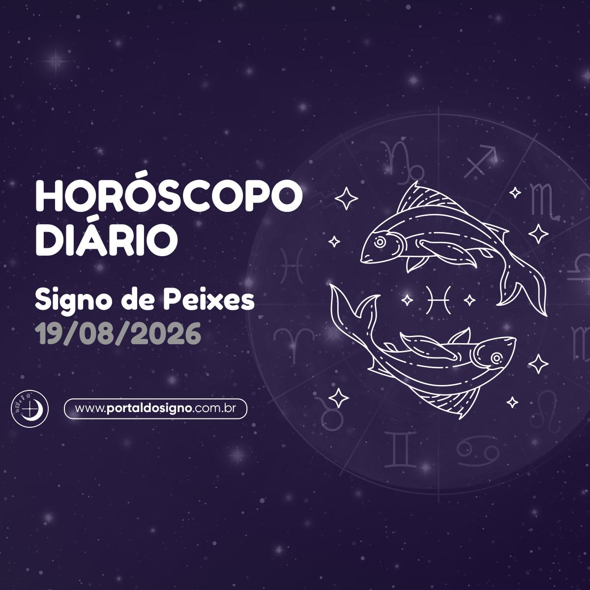 Horóscopo diário para Peixes em 19/08/2026