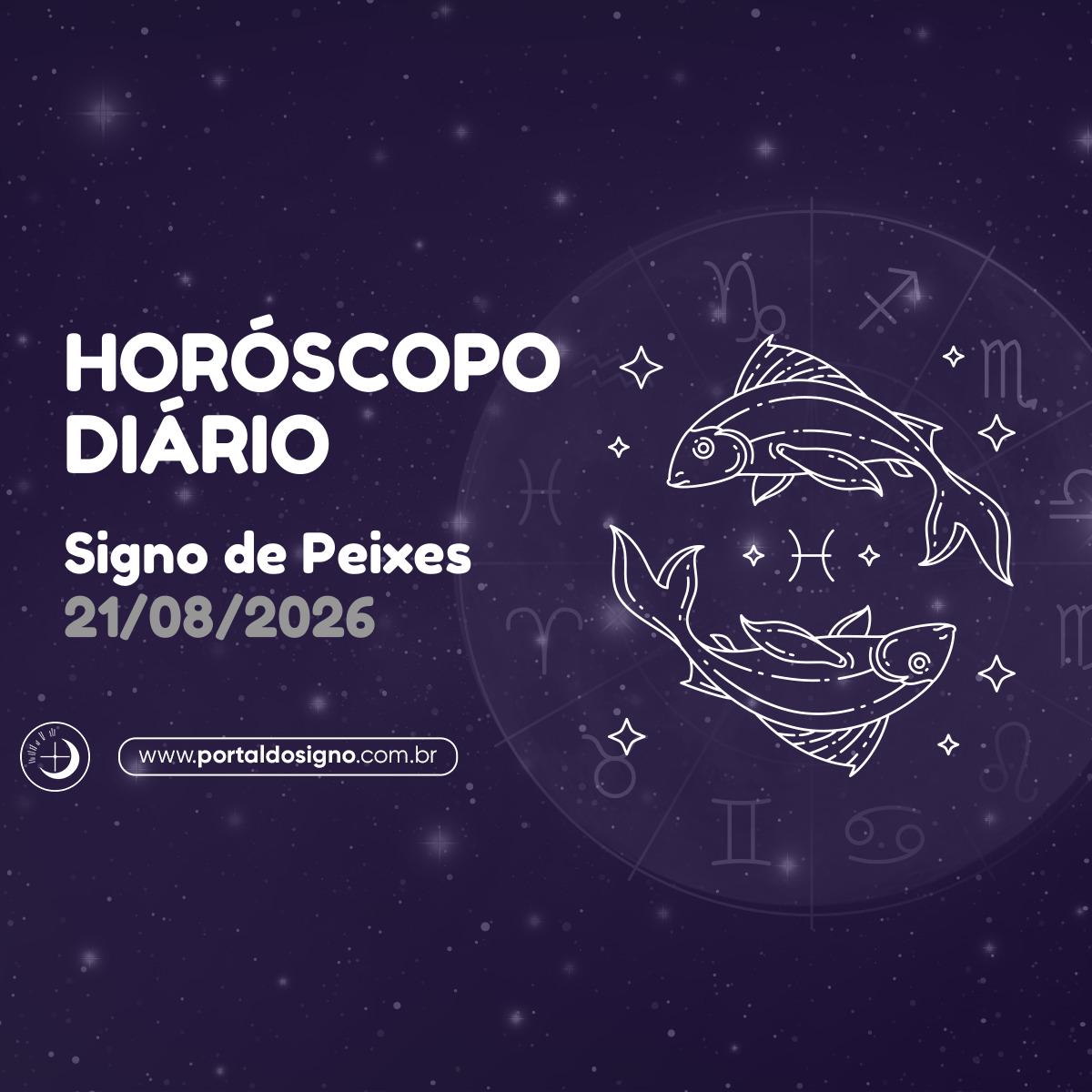 Horóscopo diário para Peixes em 21/08/2026